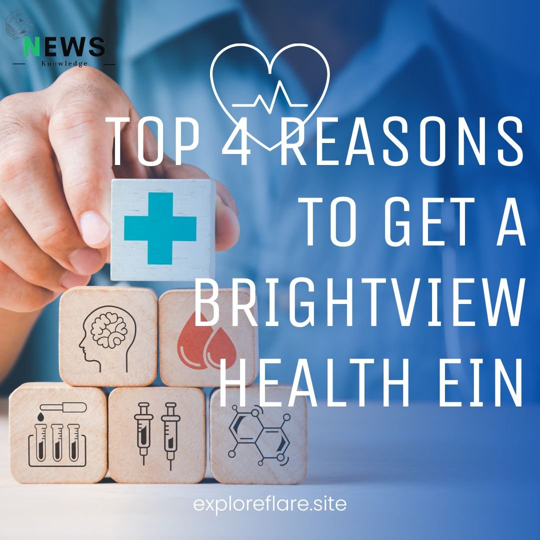 Top 4 Reasons to Get a Brightview Health EIN